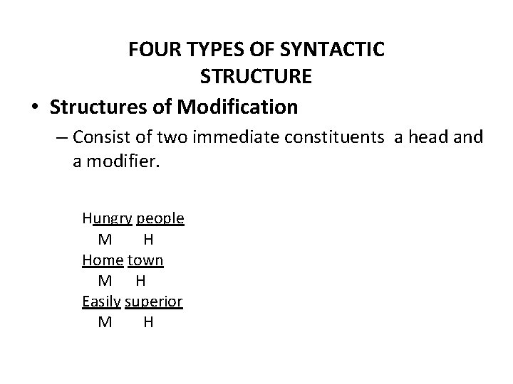 FOUR TYPES OF SYNTACTIC STRUCTURE • Structures of Modification – Consist of two immediate