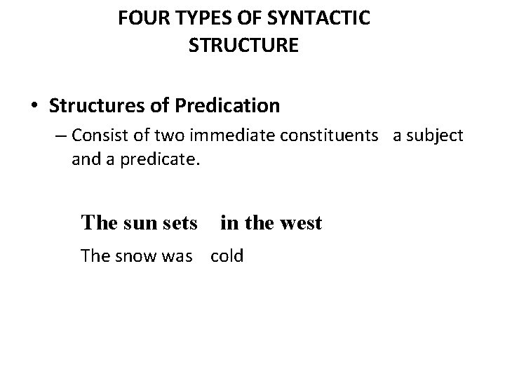 FOUR TYPES OF SYNTACTIC STRUCTURE • Structures of Predication – Consist of two immediate