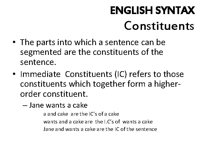 ENGLISH SYNTAX Constituents • The parts into which a sentence can be segmented are