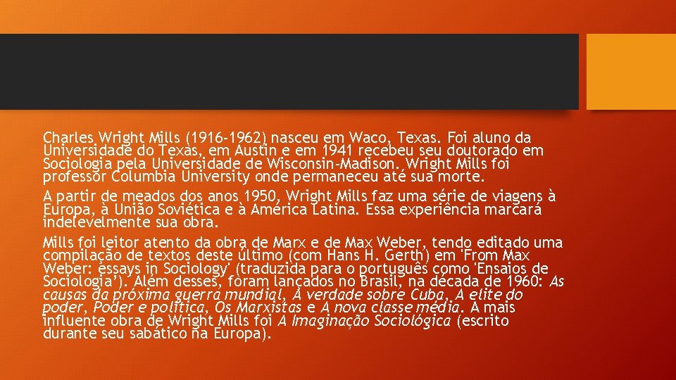 Charles Wright Mills (1916 -1962) nasceu em Waco, Texas. Foi aluno da Universidade do Charles Wright Mills (1916 -1962) nasceu em Waco, Texas. Foi aluno da Universidade do