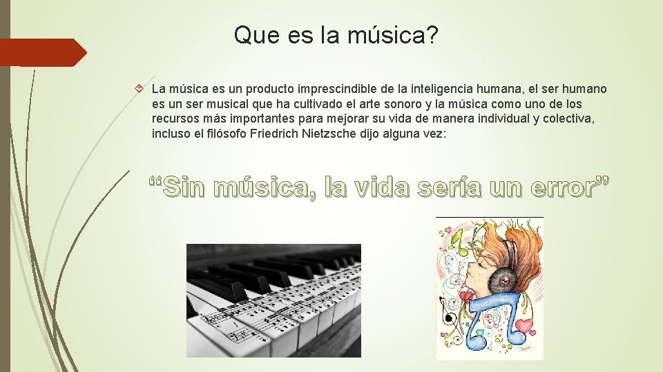 Que es la música? La música es un producto imprescindible de la inteligencia humana,