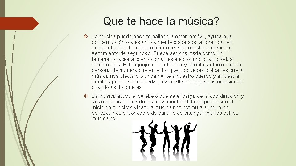 Que te hace la música? La música puede hacerte bailar o a estar inmóvil,