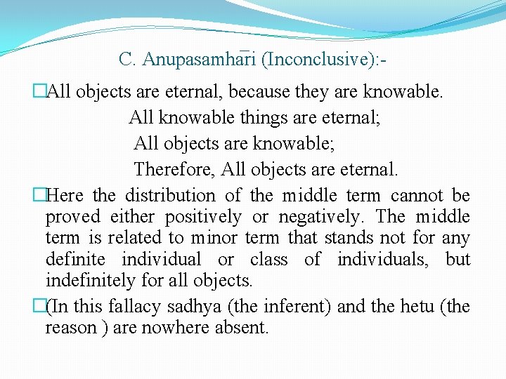 C. Anupasamha ri (Inconclusive): �All objects are eternal, because they are knowable. All knowable C. Anupasamha ri (Inconclusive): �All objects are eternal, because they are knowable. All knowable
