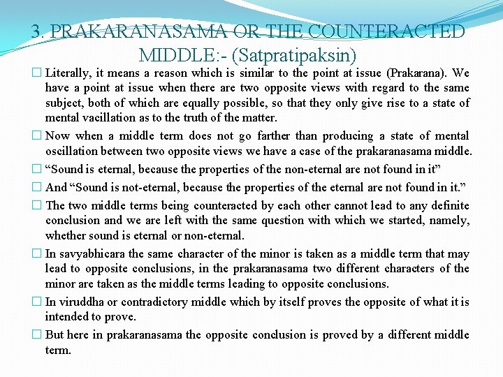 3. PRAKARANASAMA OR THE COUNTERACTED MIDDLE: - (Satpratipaksin) � Literally, it means a reason 3. PRAKARANASAMA OR THE COUNTERACTED MIDDLE: - (Satpratipaksin) � Literally, it means a reason