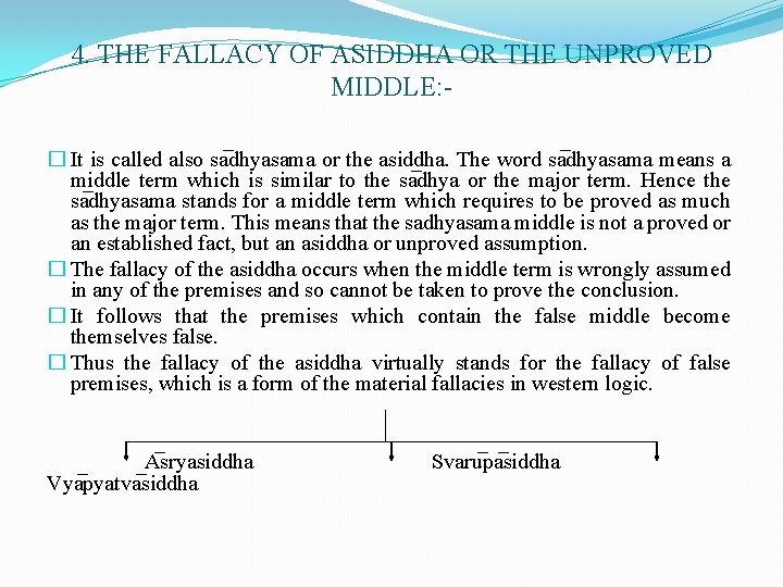 4. THE FALLACY OF ASIDDHA OR THE UNPROVED MIDDLE: � It is called also 4. THE FALLACY OF ASIDDHA OR THE UNPROVED MIDDLE: � It is called also