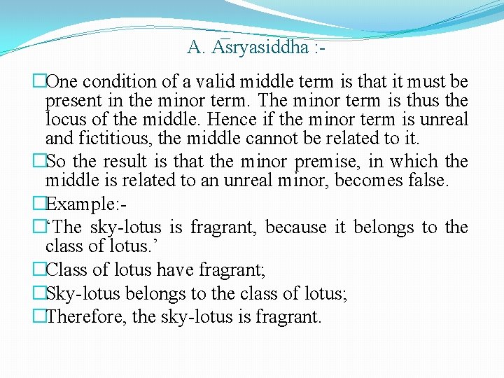 A. A sryasiddha : �One condition of a valid middle term is that it A. A sryasiddha : �One condition of a valid middle term is that it