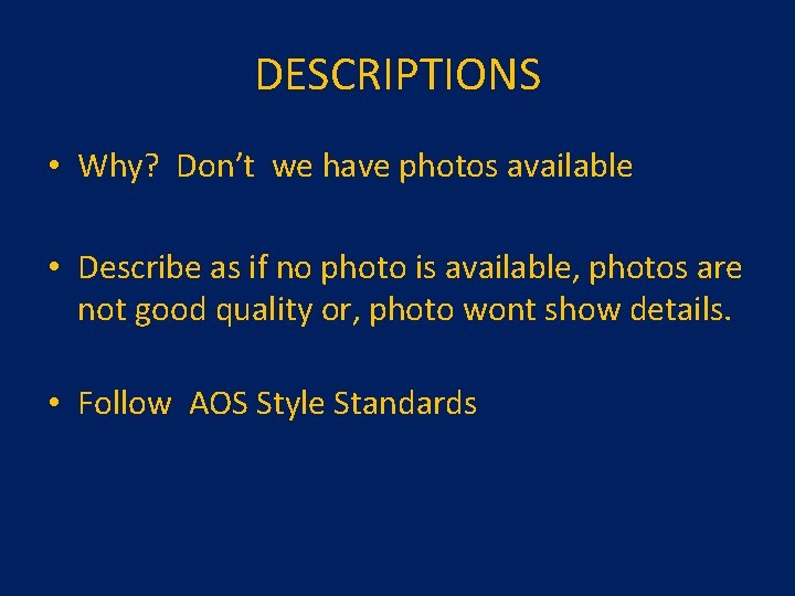 DESCRIPTIONS • Why? Don’t we have photos available • Describe as if no photo