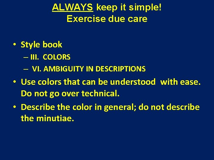 ALWAYS keep it simple! Exercise due care • Style book – III. COLORS –