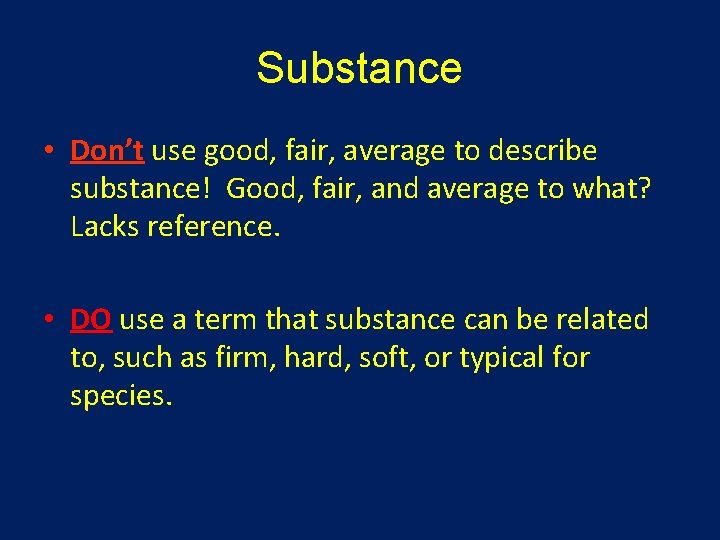 Substance • Don’t use good, fair, average to describe substance! Good, fair, and average