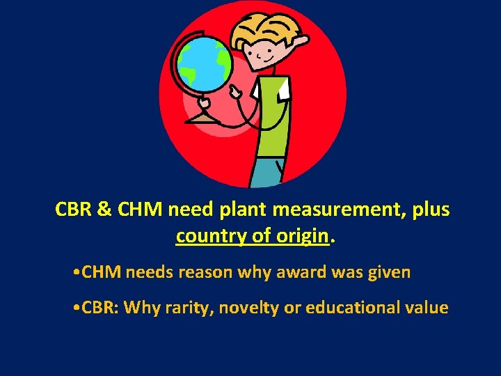 CBR & CHM need plant measurement, plus country of origin. • CHM needs reason