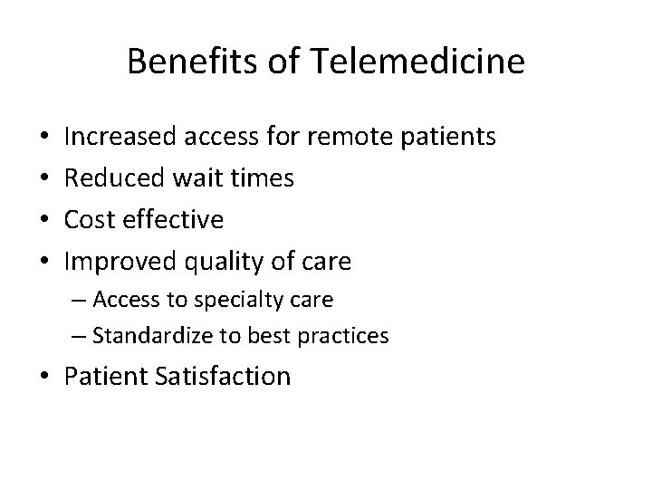 Benefits of Telemedicine • • Increased access for remote patients Reduced wait times Cost