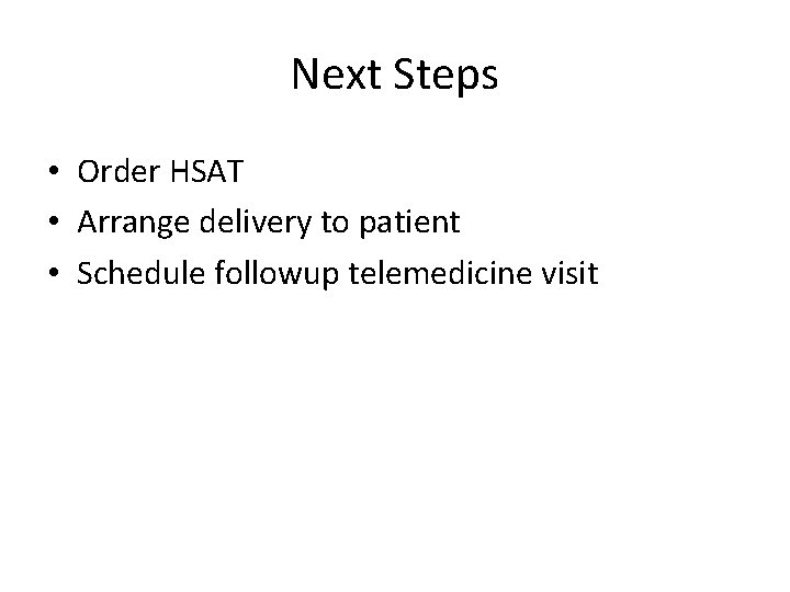 Next Steps • Order HSAT • Arrange delivery to patient • Schedule followup telemedicine