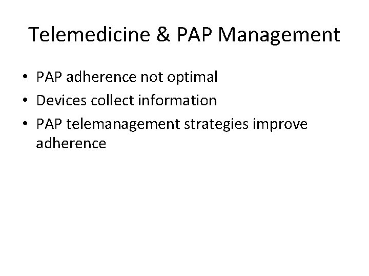 Telemedicine & PAP Management • PAP adherence not optimal • Devices collect information •