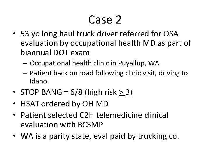 Case 2 • 53 yo long haul truck driver referred for OSA evaluation by