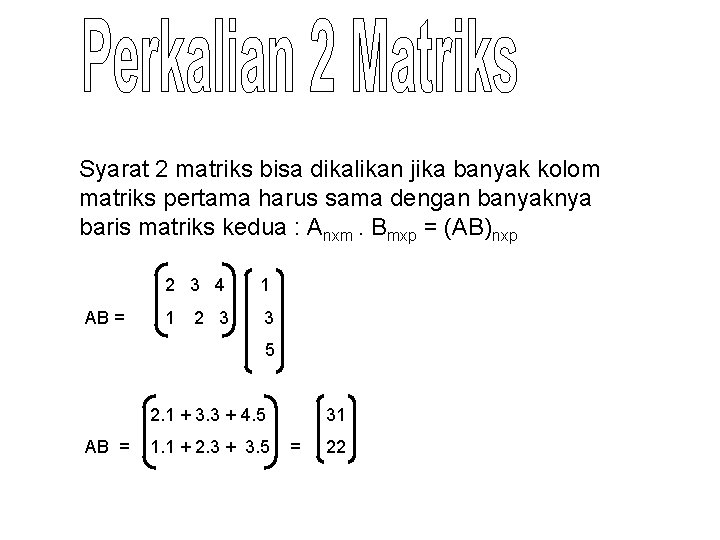 Syarat 2 matriks bisa dikalikan jika banyak kolom matriks pertama harus sama dengan banyaknya