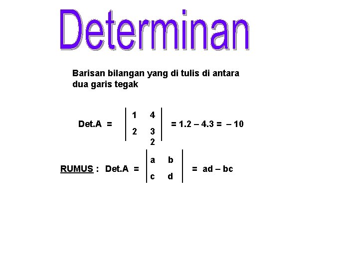 Barisan bilangan yang di tulis di antara dua garis tegak Det. A = 1