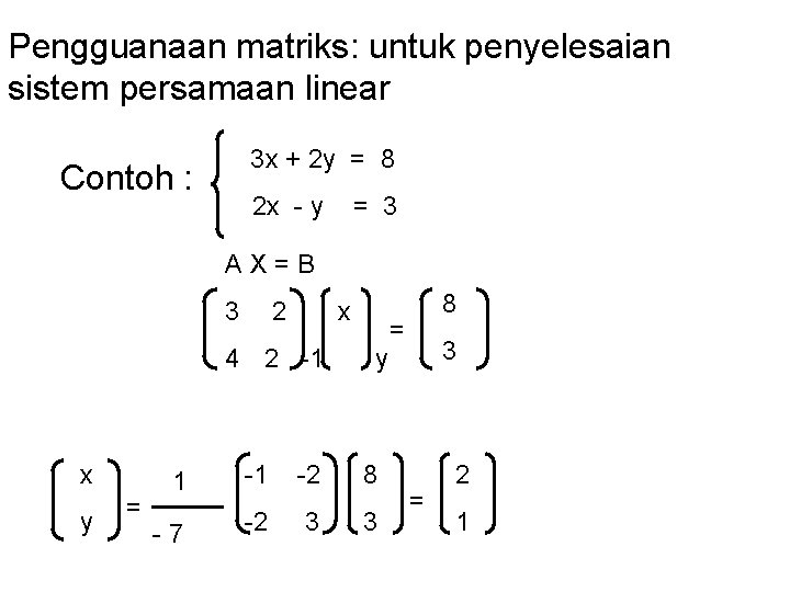 Pengguanaan matriks: untuk penyelesaian sistem persamaan linear 3 x + 2 y = 8