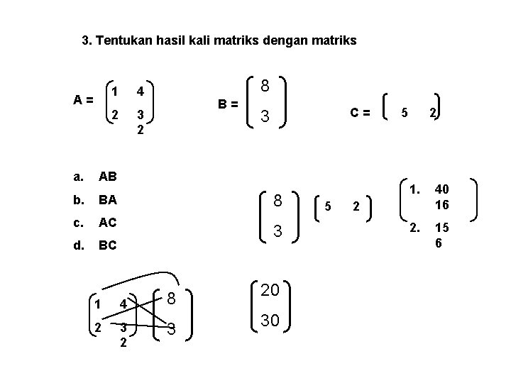 3. Tentukan hasil kali matriks dengan matriks A= 1 4 2 3 2 8