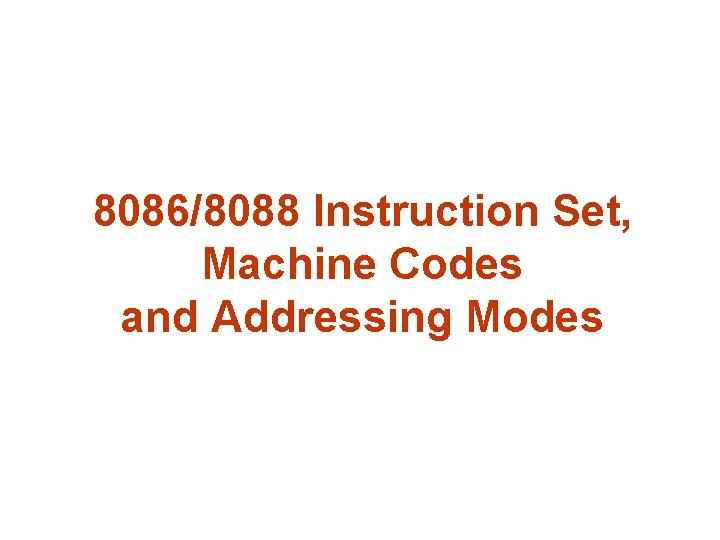 8086/8088 Instruction Set, Machine Codes and Addressing Modes 