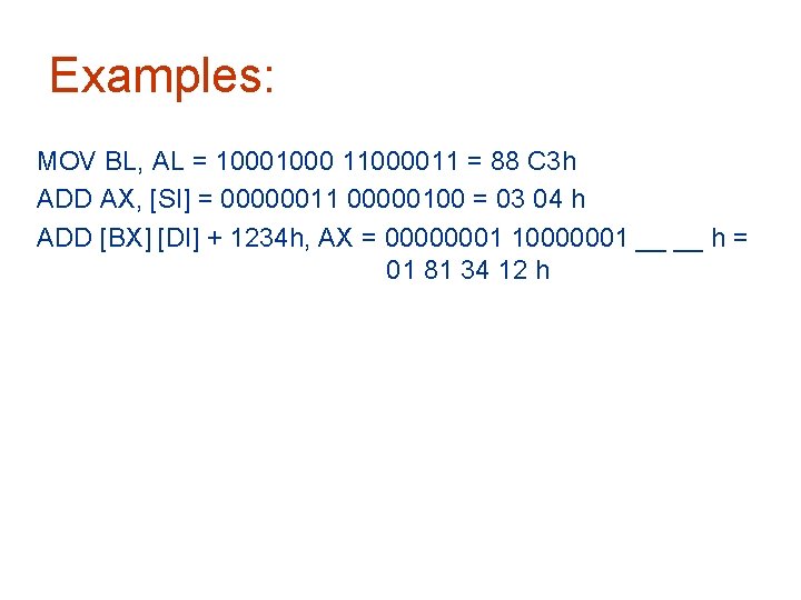 Examples: MOV BL, AL = 1000 11000011 = 88 C 3 h ADD AX,