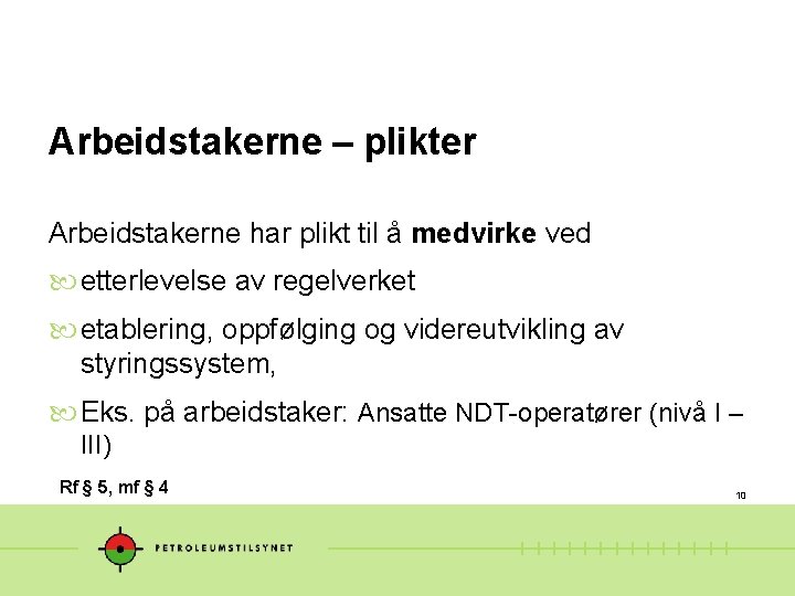 Arbeidstakerne – plikter Arbeidstakerne har plikt til å medvirke ved etterlevelse av regelverket etablering,