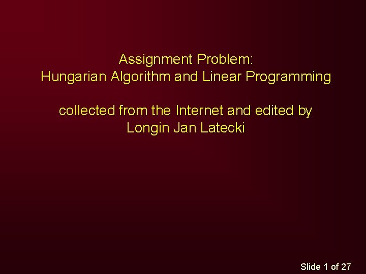 Assignment Problem: Hungarian Algorithm and Linear Programming collected from the Internet and edited by