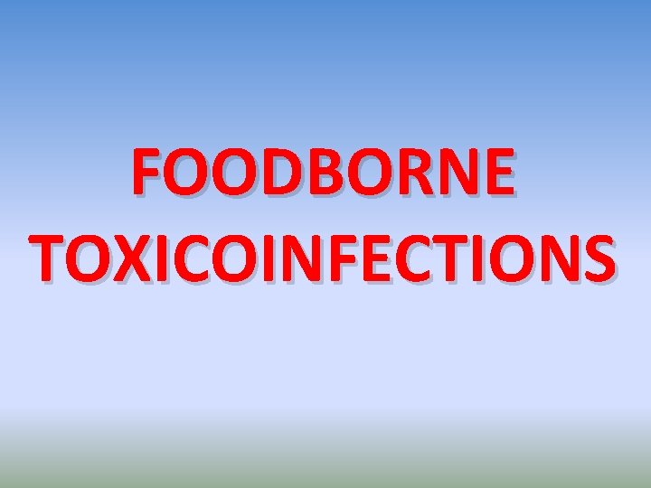 FOODBORNE TOXICOINFECTIONS 