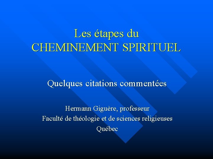 Les étapes du CHEMINEMENT SPIRITUEL Quelques citations commentées Hermann Giguère, professeur Faculté de théologie