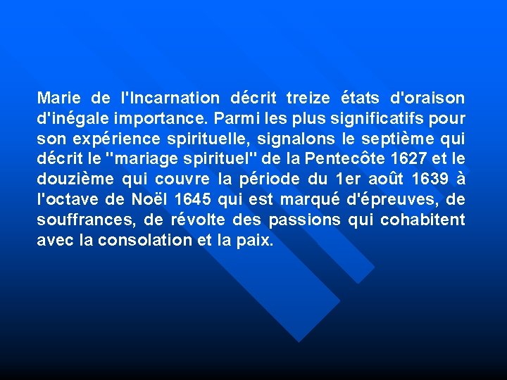 Marie de l'Incarnation décrit treize états d'oraison d'inégale importance. Parmi les plus significatifs pour