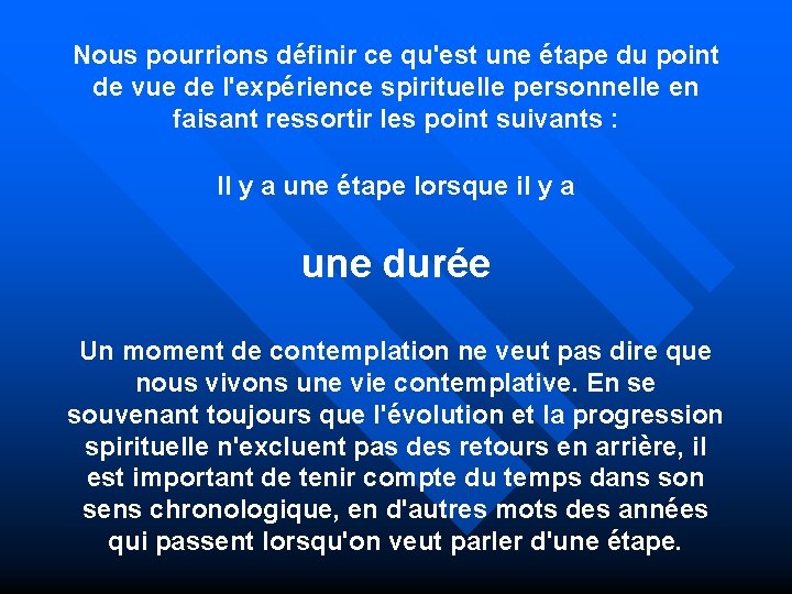 Nous pourrions définir ce qu'est une étape du point de vue de l'expérience spirituelle