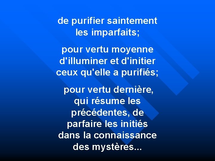 de purifier saintement les imparfaits; pour vertu moyenne d'illuminer et d'initier ceux qu'elle a