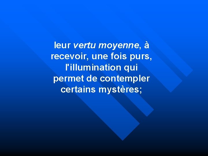 leur vertu moyenne, à recevoir, une fois purs, l'illumination qui permet de contempler certains