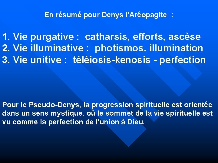 En résumé pour Denys l'Aréopagite : 1. Vie purgative : catharsis, efforts, ascèse 2.