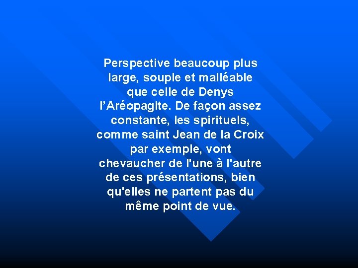 Perspective beaucoup plus large, souple et malléable que celle de Denys l’Aréopagite. De façon