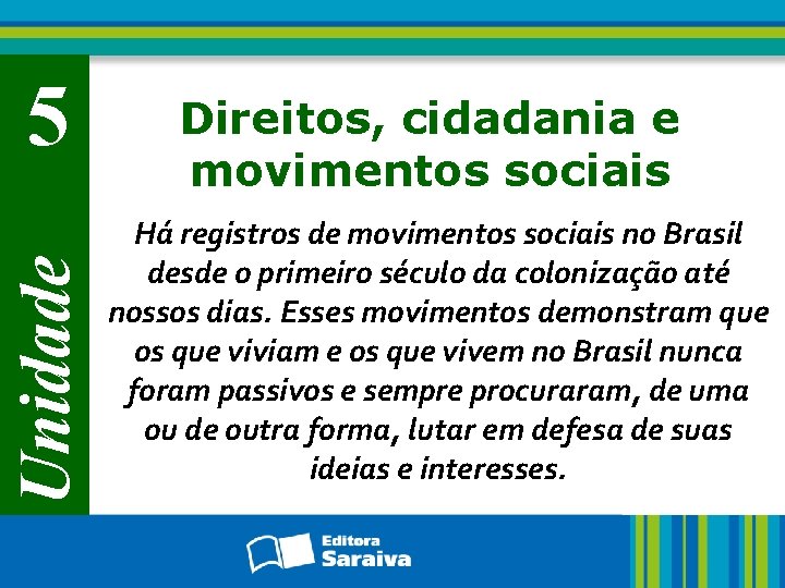 Unidade 5 Direitos, cidadania e movimentos sociais Há registros de movimentos sociais no Brasil