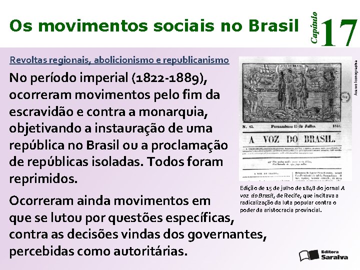 No período imperial (1822 -1889), ocorreram movimentos pelo fim da escravidão e contra a