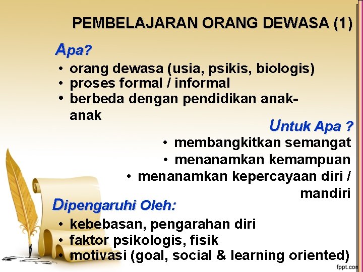 PEMBELAJARAN ORANG DEWASA (1) Apa? • orang dewasa (usia, psikis, biologis) • proses formal