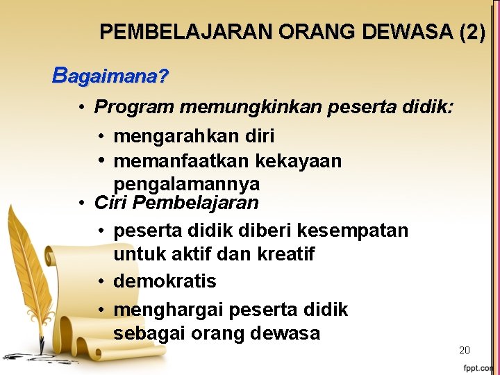 PEMBELAJARAN ORANG DEWASA (2) Bagaimana? • Program memungkinkan peserta didik: • mengarahkan diri •