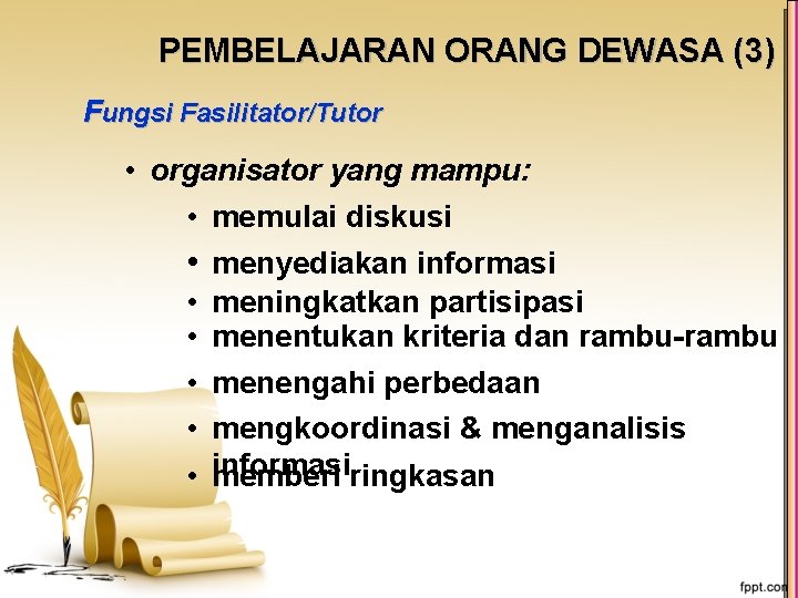 PEMBELAJARAN ORANG DEWASA (3) Fungsi Fasilitator/Tutor • organisator yang mampu: • memulai diskusi •