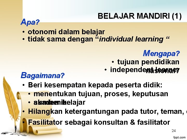 Apa? BELAJAR MANDIRI (1) • otonomi dalam belajar • tidak sama dengan “individual learning
