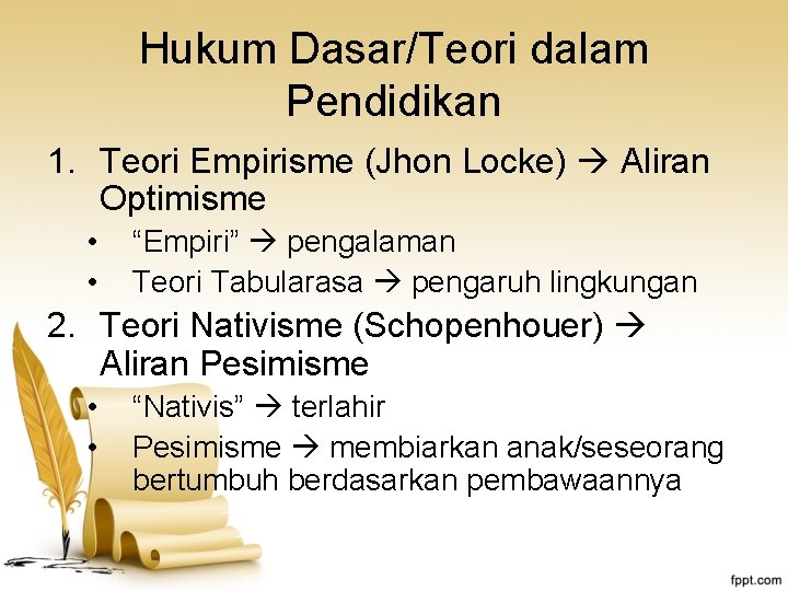 Hukum Dasar/Teori dalam Pendidikan 1. Teori Empirisme (Jhon Locke) Aliran Optimisme • • “Empiri”