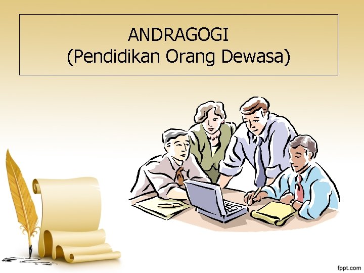 ANDRAGOGI (Pendidikan Orang Dewasa) 