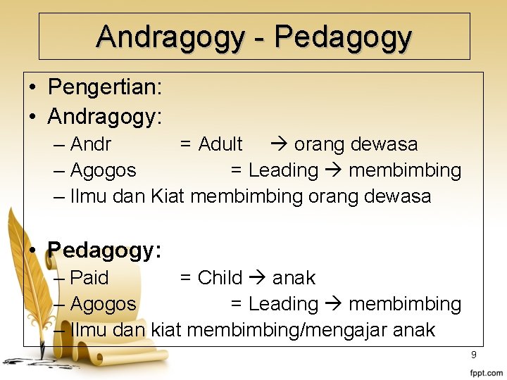 Andragogy - Pedagogy • Pengertian: • Andragogy: – Andr = Adult orang dewasa –