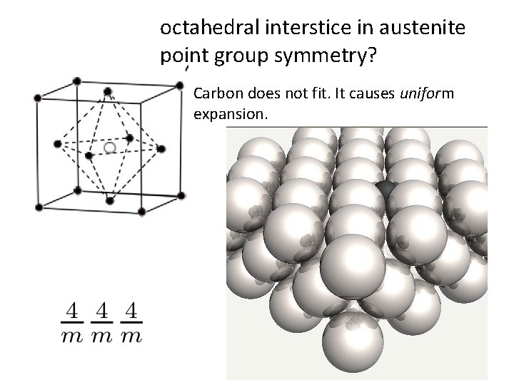 octahedral interstice in austenite point group symmetry? Carbon does not fit. It causes uniform