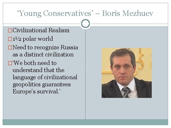 ‘Young Conservatives’ – Boris Mezhuev �Civilizational Realism � 1½ polar world �Need to recognize
