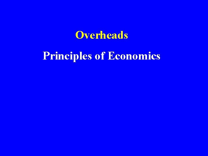 Overheads Principles of Economics 