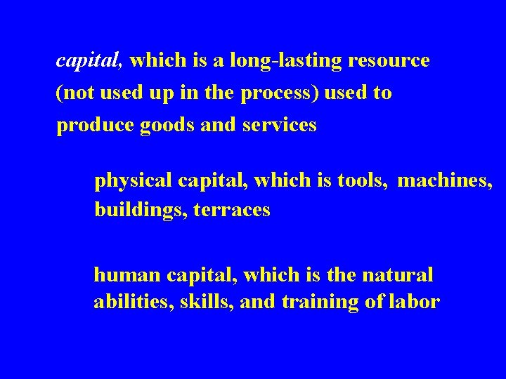 capital, which is a long-lasting resource (not used up in the process) used to