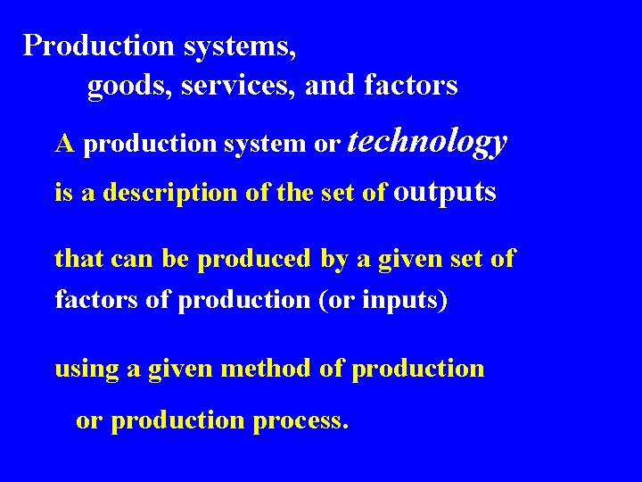 Production systems, goods, services, and factors A production system or technology is a description