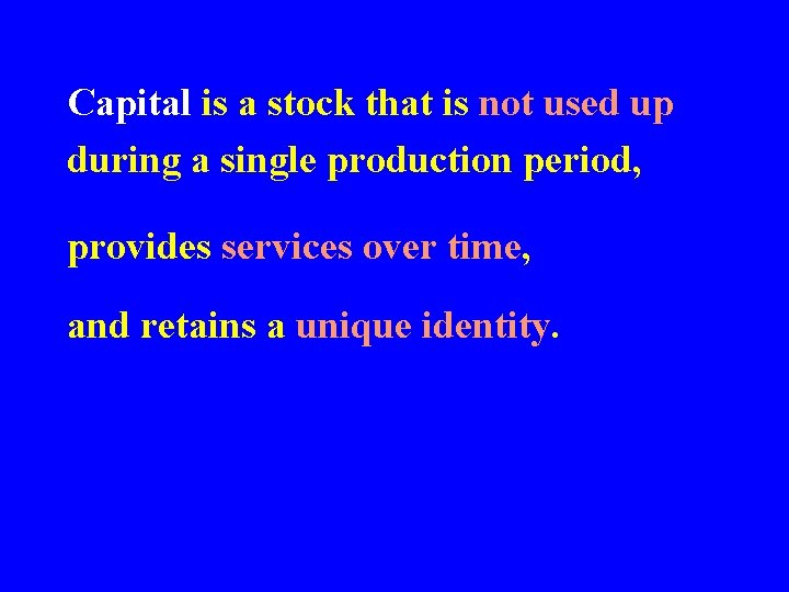 Capital is a stock that is not used up during a single production period,