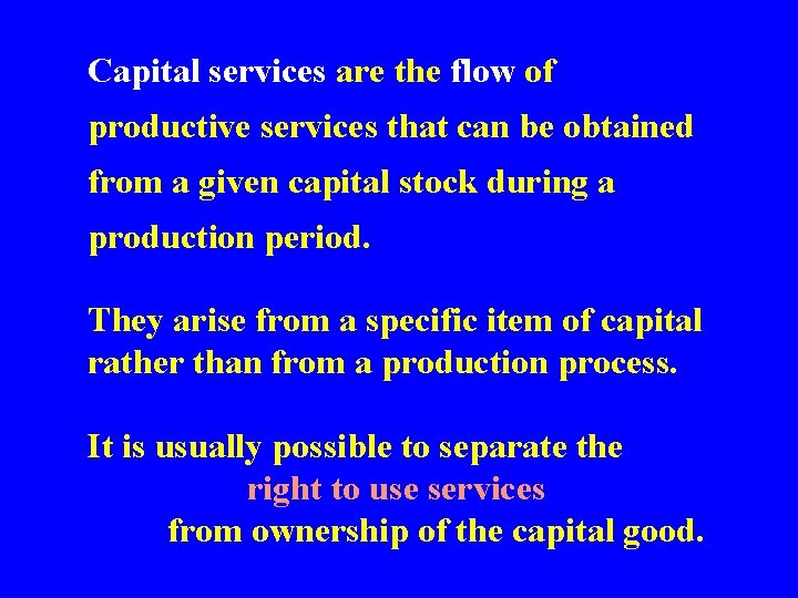 Capital services are the flow of productive services that can be obtained from a